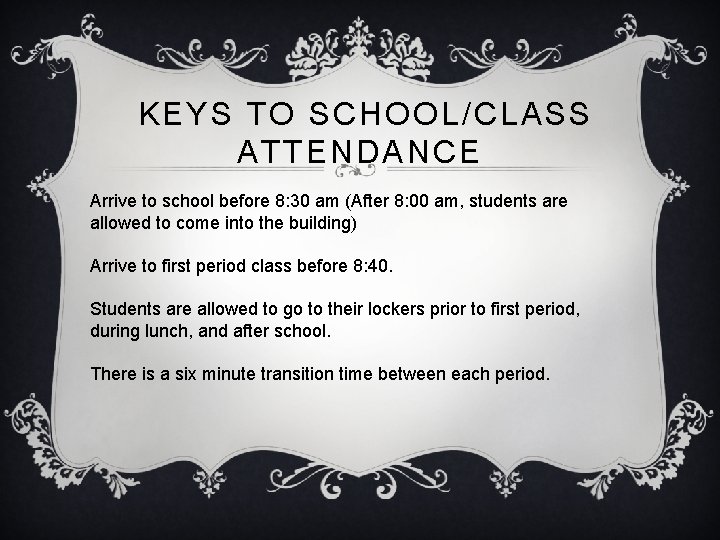 KEYS TO SCHOOL/CLASS ATTENDANCE Arrive to school before 8: 30 am (After 8: 00