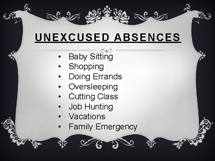 UNEXCUSED ABSENCES • • Baby Sitting Shopping Doing Errands Oversleeping Cutting Class Job Hunting