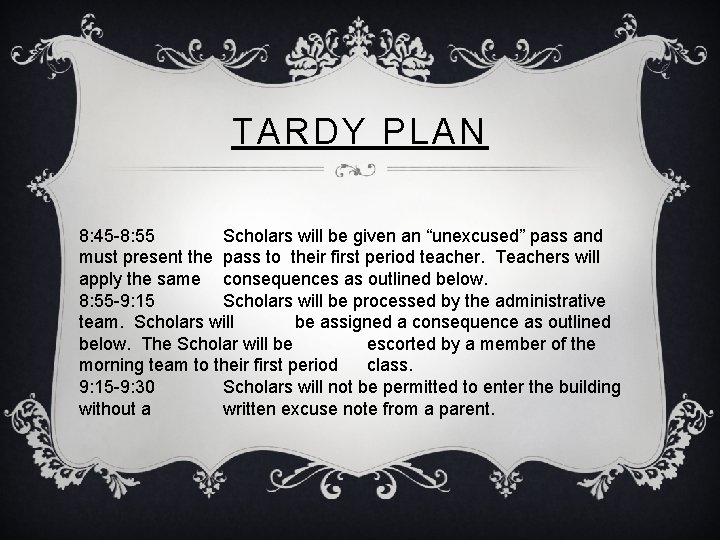 TARDY PLAN 8: 45 -8: 55 Scholars will be given an “unexcused” pass and