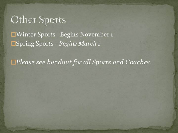 Other Sports �Winter Sports –Begins November 1 �Spring Sports - Begins March 1 �Please