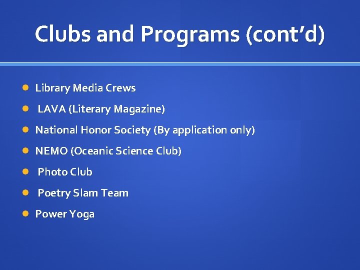 Clubs and Programs (cont’d) Library Media Crews LAVA (Literary Magazine) National Honor Society (By