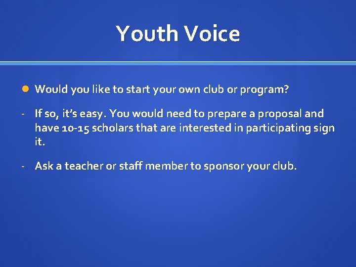 Youth Voice Would you like to start your own club or program? - If