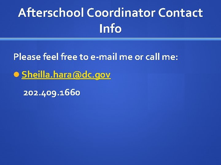 Afterschool Coordinator Contact Info Please feel free to e-mail me or call me: Sheilla.