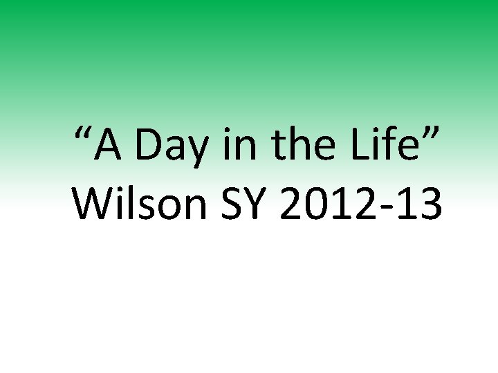 “A Day in the Life” Wilson SY 2012 -13 