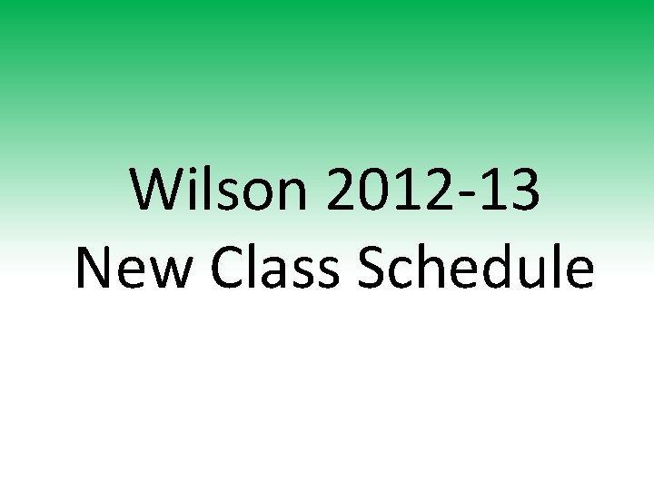 Wilson 2012 -13 New Class Schedule 