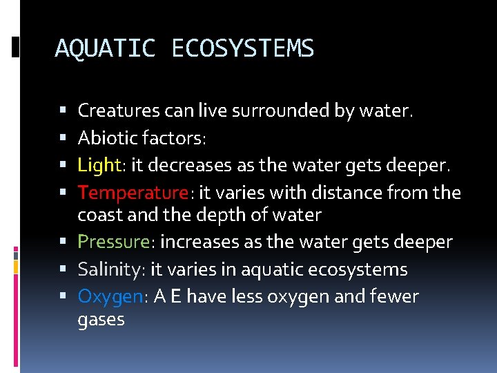 AQUATIC ECOSYSTEMS Creatures can live surrounded by water. Abiotic factors: Light: it decreases as