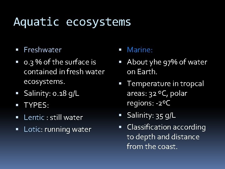 Aquatic ecosystems Freshwater Marine: 0. 3 % of the surface is contained in fresh