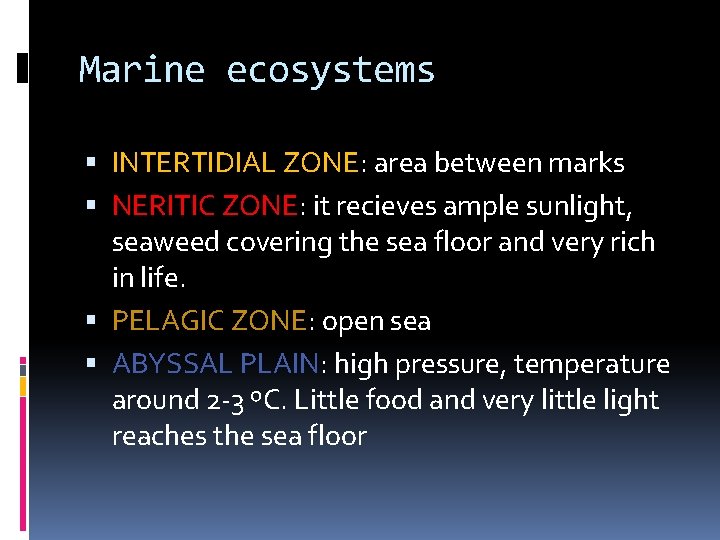Marine ecosystems INTERTIDIAL ZONE: area between marks NERITIC ZONE: it recieves ample sunlight, seaweed