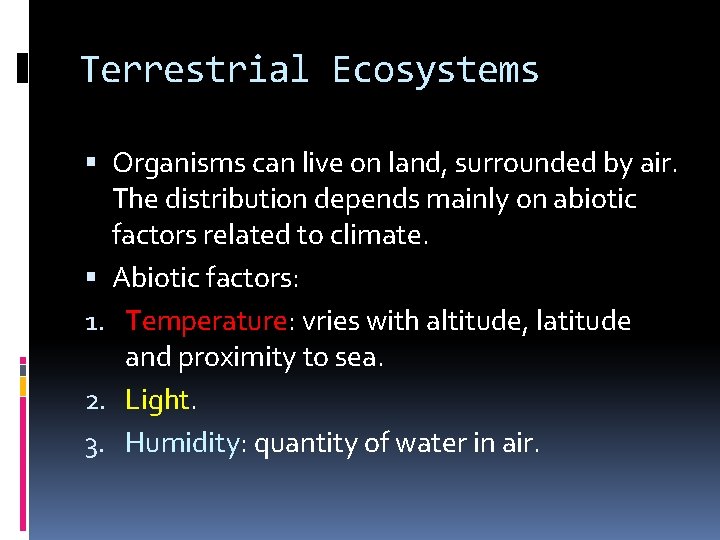 Terrestrial Ecosystems Organisms can live on land, surrounded by air. The distribution depends mainly