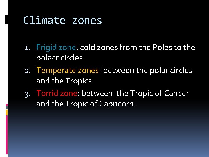 Climate zones 1. Frigid zone: cold zones from the Poles to the polacr circles.