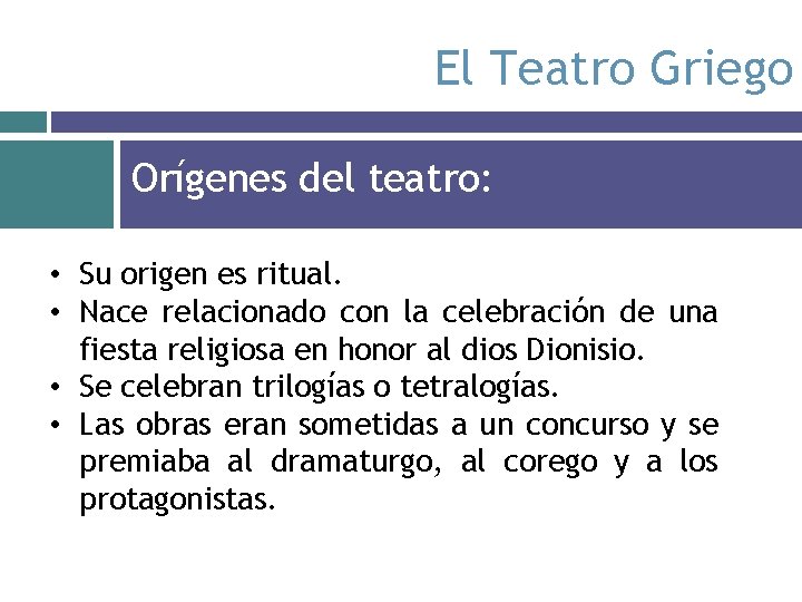 El Teatro Griego Orígenes del teatro: • Su origen es ritual. • Nace relacionado