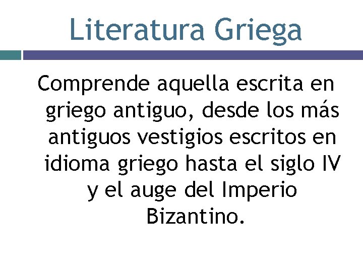 Literatura Griega Comprende aquella escrita en griego antiguo, desde los más antiguos vestigios escritos