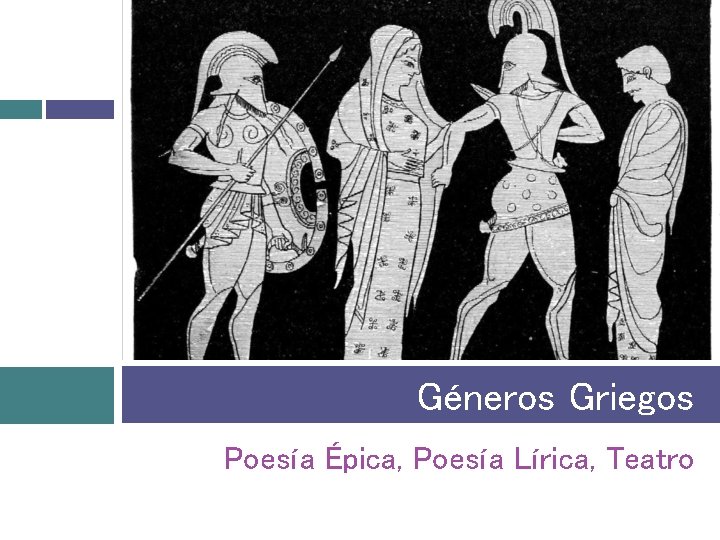 Géneros Griegos Poesía Épica, Poesía Lírica, Teatro 