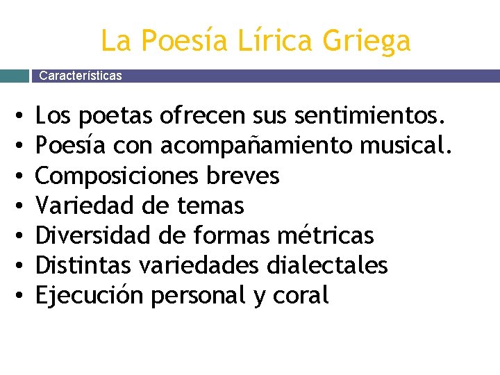 La Poesía Lírica Griega Características • • Los poetas ofrecen sus sentimientos. Poesía con