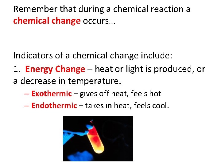 Remember that during a chemical reaction a chemical change occurs… Indicators of a chemical