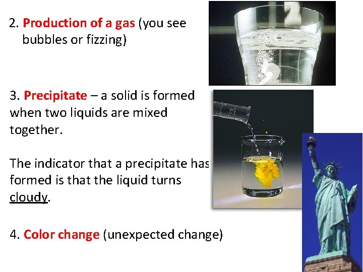 2. Production of a gas (you see bubbles or fizzing) 3. Precipitate – a