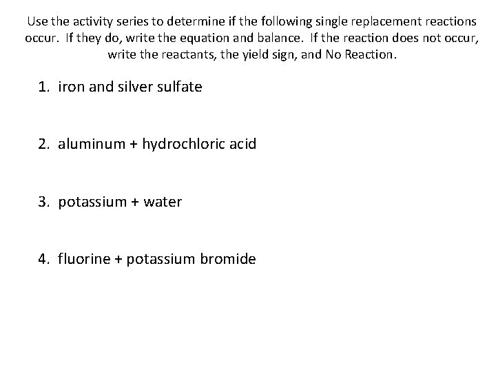 Use the activity series to determine if the following single replacement reactions occur. If