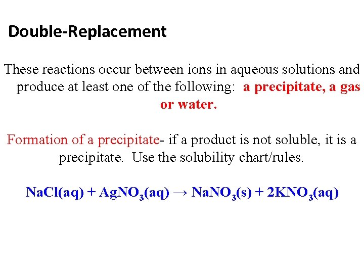 Double-Replacement These reactions occur between ions in aqueous solutions and produce at least one