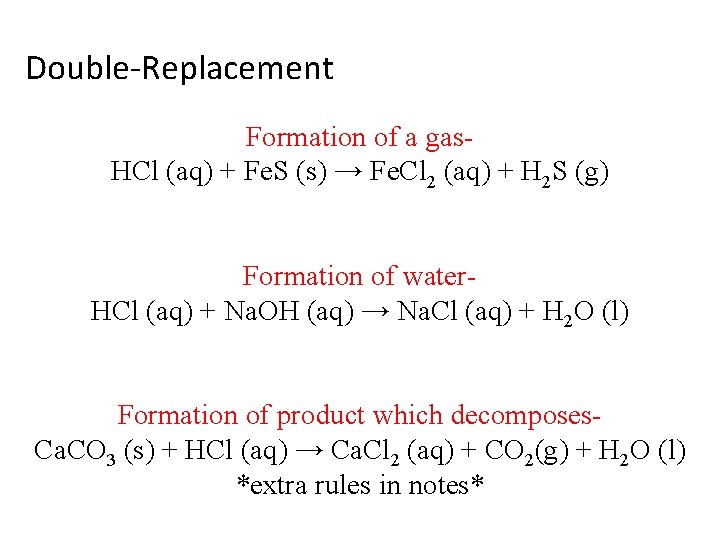 Double-Replacement Formation of a gas. HCl (aq) + Fe. S (s) → Fe. Cl