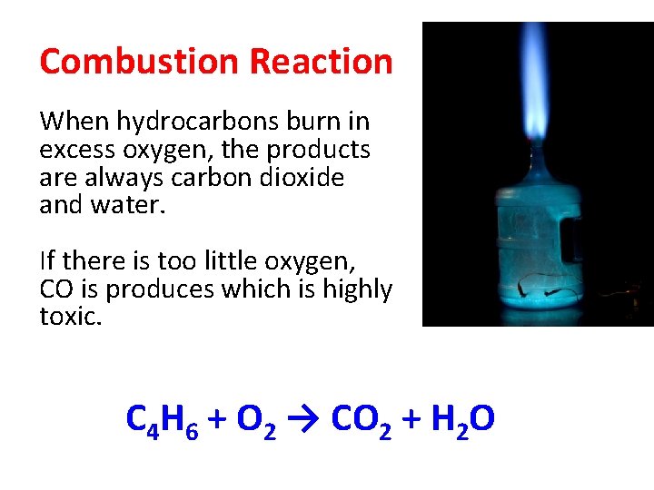 Combustion Reaction When hydrocarbons burn in excess oxygen, the products are always carbon dioxide