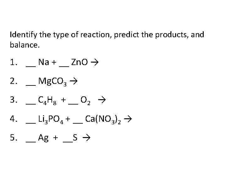 Identify the type of reaction, predict the products, and balance. 1. __ Na +