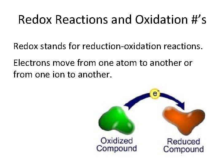 Redox Reactions and Oxidation #’s Redox stands for reduction-oxidation reactions. Electrons move from one
