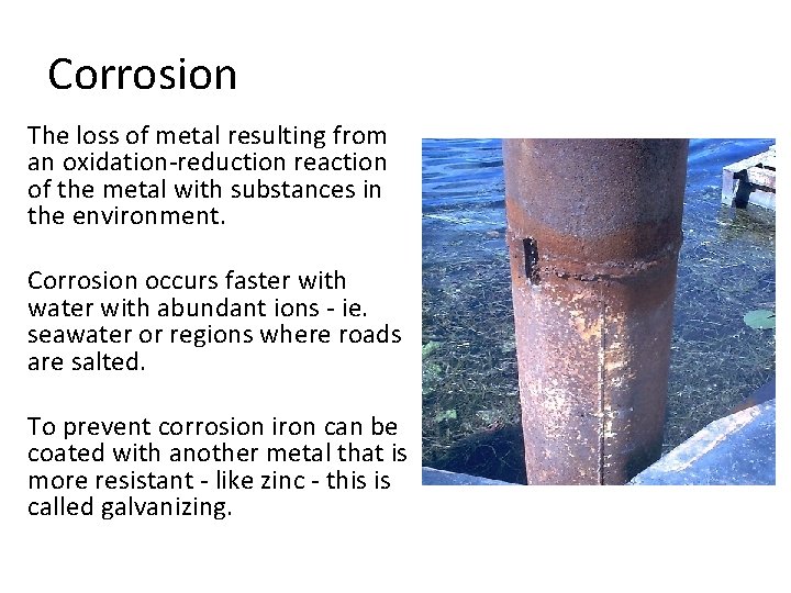 Corrosion The loss of metal resulting from an oxidation-reduction reaction of the metal with