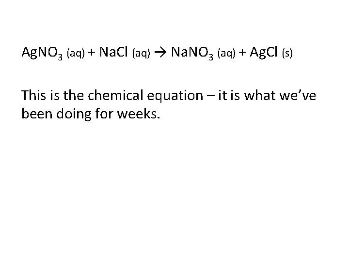 Ag. NO 3 (aq) + Na. Cl (aq) → Na. NO 3 (aq) +