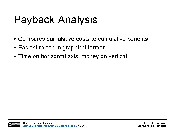 Payback Analysis • Compares cumulative costs to cumulative benefits • Easiest to see in