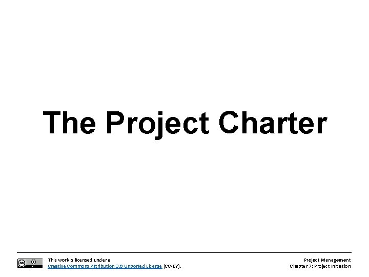 The Project Charter This work is licensed under a Creative Commons Attribution 3. 0