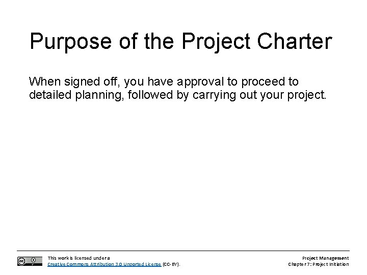 Purpose of the Project Charter When signed off, you have approval to proceed to