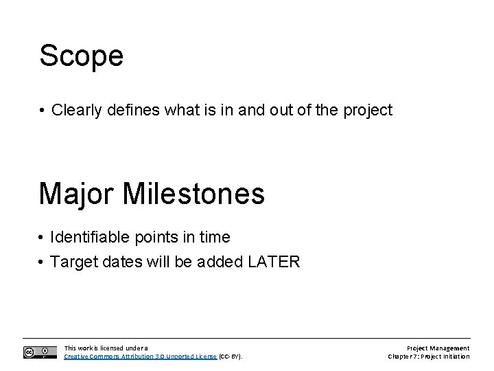 Scope • Clearly defines what is in and out of the project Major Milestones