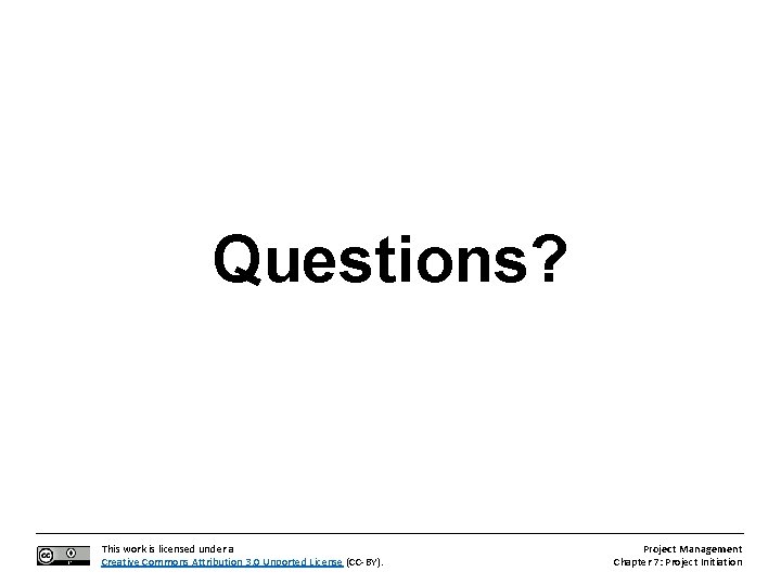 Questions? This work is licensed under a Creative Commons Attribution 3. 0 Unported License