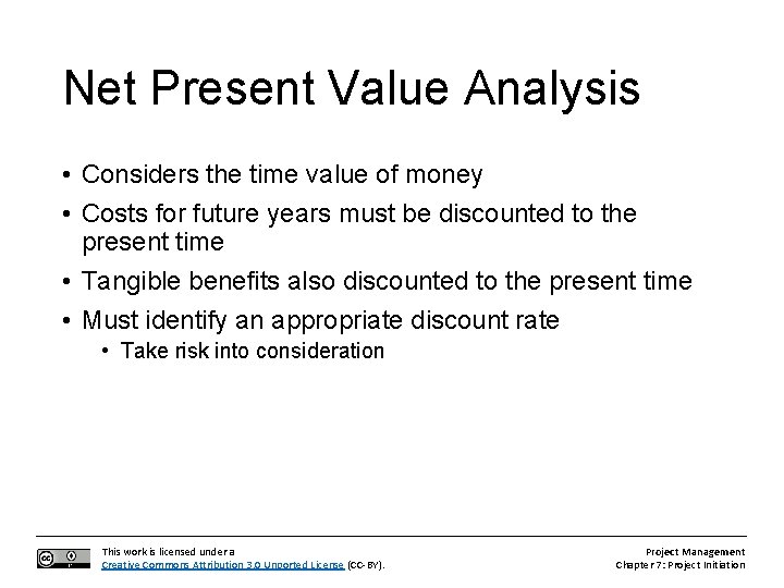 Net Present Value Analysis • Considers the time value of money • Costs for