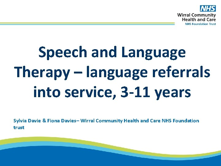 Speech and Language Therapy – language referrals into service, 3 -11 years Sylvia Davie