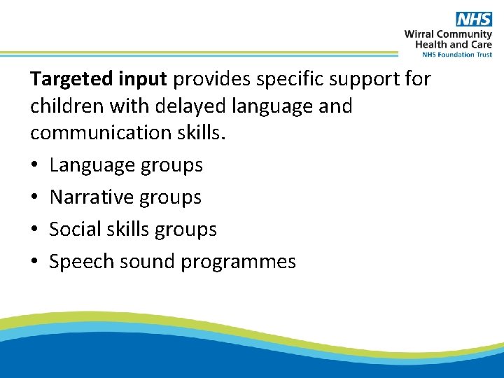 Targeted input provides specific support for children with delayed language and communication skills. •