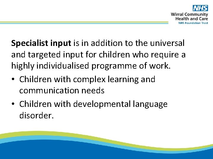 Specialist input is in addition to the universal and targeted input for children who