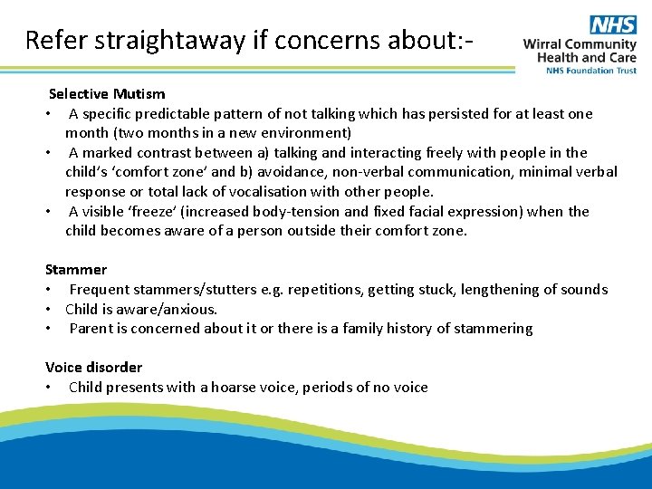 Refer straightaway if concerns about: Selective Mutism • A specific predictable pattern of not