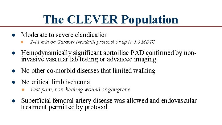 The CLEVER Population ● Moderate to severe claudication ● 2 -11 min on Gardner