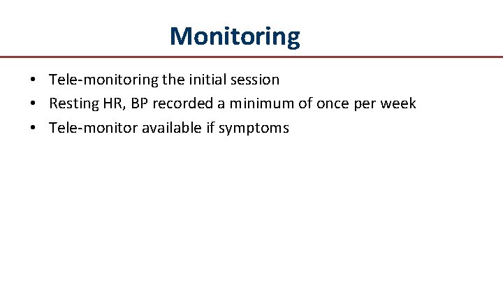 Monitoring • Tele-monitoring the initial session • Resting HR, BP recorded a minimum of