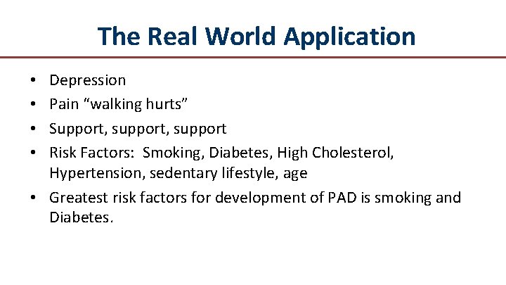 The Real World Application Depression Pain “walking hurts” Support, support Risk Factors: Smoking, Diabetes,