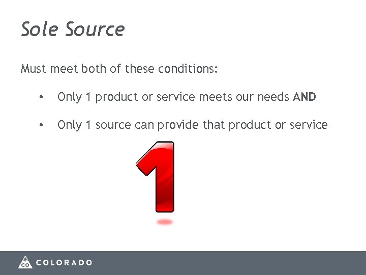 Sole Source Must meet both of these conditions: • Only 1 product or service