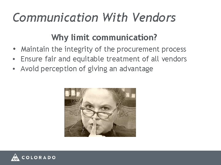 Communication With Vendors Why limit communication? • Maintain the integrity of the procurement process
