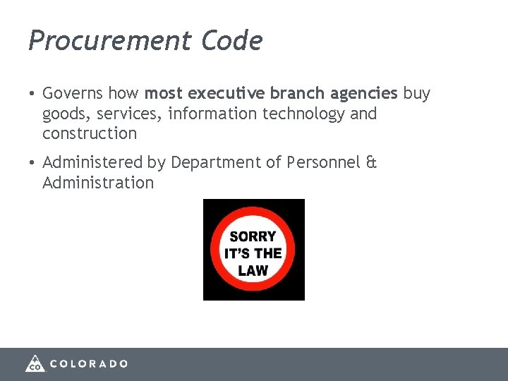 Procurement Code • Governs how most executive branch agencies buy goods, services, information technology