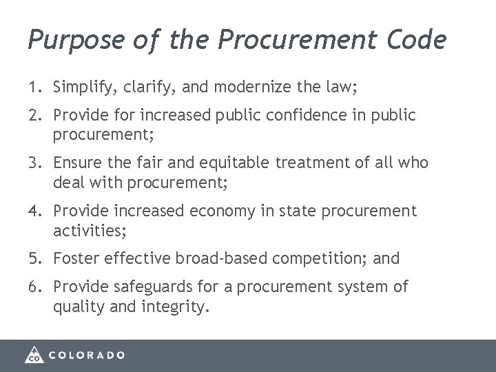 Purpose of the Procurement Code 1. Simplify, clarify, and modernize the law; 2. Provide