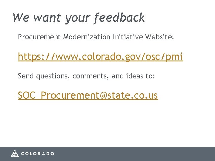 We want your feedback Procurement Modernization Initiative Website: https: //www. colorado. gov/osc/pmi Send questions,