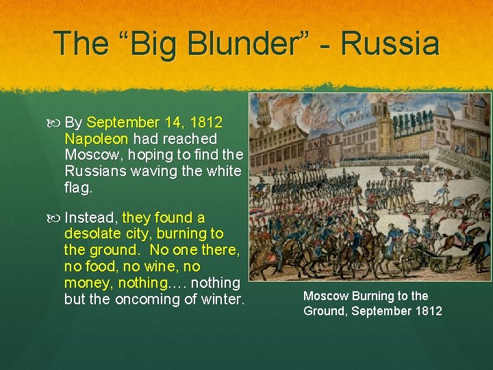 The “Big Blunder” - Russia By September 14, 1812 Napoleon had reached Moscow, hoping