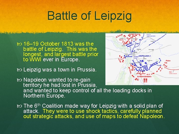 Battle of Leipzig 16– 19 October 1813 was the battle of Leipzig. This was