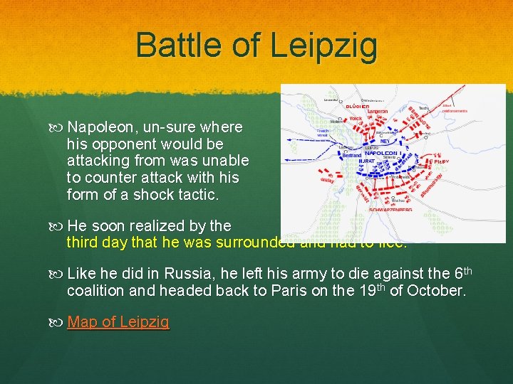 Battle of Leipzig Napoleon, un-sure where his opponent would be attacking from was unable