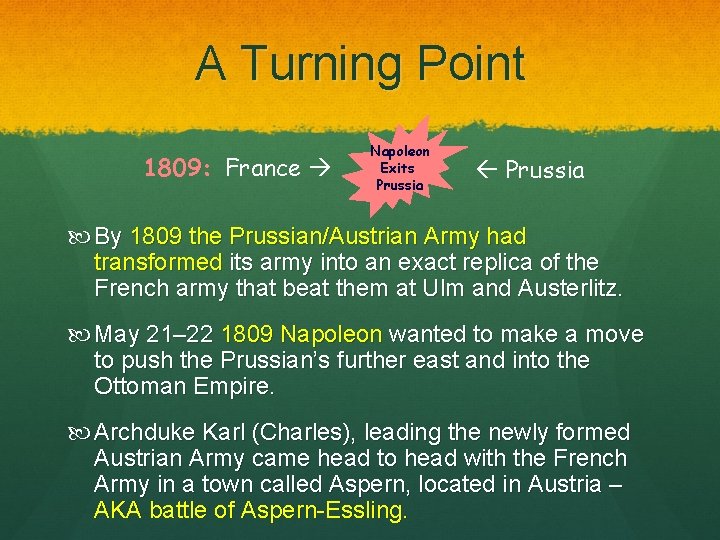 A Turning Point 1809: France Napoleon Exits Prussia By 1809 the Prussian/Austrian Army had